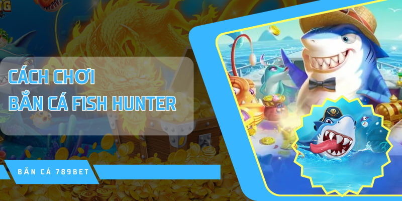 Cách chơi game Fish Hunter này siêu đơn giản và dễ hiểu