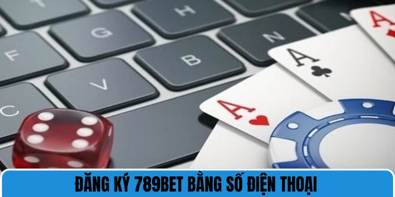 Đăng ký 789bet bằng số điện thoại