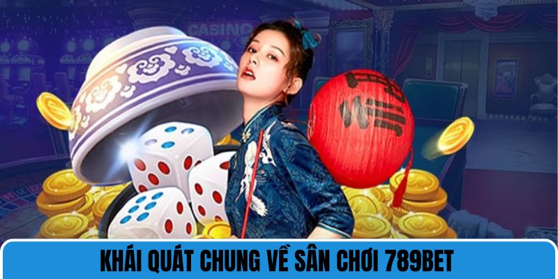 Khái quát chung về sân chơi 789bet