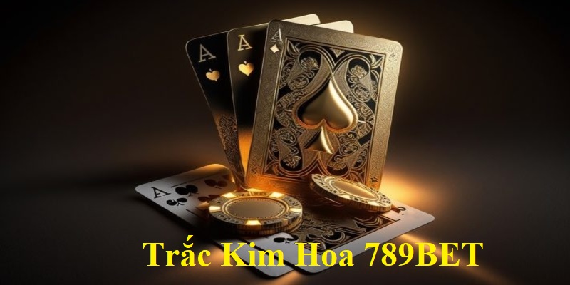 Giới thiệu Trắc Kim Hoa 789BET